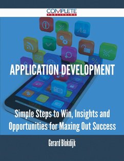 Application Development - Simple Steps to Win, Insights and Opportunities for Maxing Out Success (eBook, ePUB) Application Development - Simple Steps to Win, Insights and Opportunities for Maxing Out Success (eBook, ePUB)