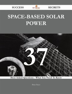 Space-based solar power 37 Success Secrets - 37 Most Asked Questions On Space-based solar power - What You Need To Know (eBook, ePUB)