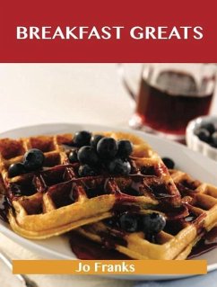 Breakfast Greats: Delicious Breakfast Recipes, The Top 90 Breakfast Recipes (eBook, ePUB)