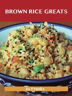 Brown Rice Greats: Delicious Brown Rice Recipes, The Top 96 Brown Rice Recipes (eBook, ePUB)
