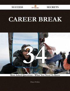 Career break 34 Success Secrets - 34 Most Asked Questions On Career break - What You Need To Know (eBook, ePUB) - Holden, Diana