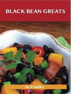 Black Bean Greats: Delicious Black Bean Recipes, The Top 100 Black Bean Recipes (eBook, ePUB)