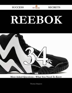 Reebok 34 Success Secrets - 34 Most Asked Questions On Reebok - What You Need To Know (eBook, ePUB)