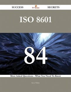 Cover ISO 8601 84 Success Secrets - 84 Most Asked Questions On ISO 8601 - What You Need To Know (eBook, ePUB)