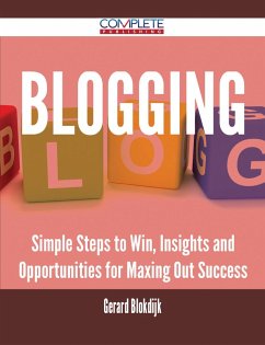 Blogging - Simple Steps to Win, Insights and Opportunities for Maxing Out Success (eBook, ePUB) Blogging - Simple Steps to Win, Insights and Opportunities for Maxing Out Success (eBook, ePUB)