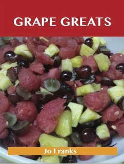Grape Greats: Delicious Grape Recipes, The Top 86 Grape Recipes (eBook, ePUB)