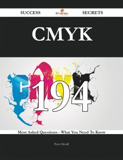 CMYK 194 Success Secrets - 194 Most Asked Questions On CMYK - What You Need To Know (eBook, ePUB)