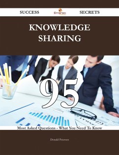 knowledge sharing 95 Success Secrets - 95 Most Asked Questions On knowledge sharing - What You Need To Know (eBook, ePUB)