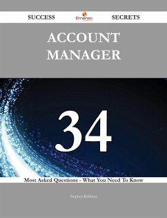 Account Manager 34 Success Secrets - 34 Most Asked Questions On Account Manager - What You Need To Know (eBook, ePUB)