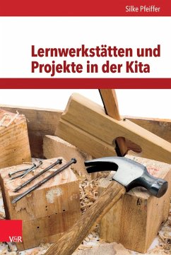 Lernwerkstätten und Projekte in der Kita (eBook, PDF) - Pfeiffer, Silke