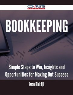 Bookkeeping - Simple Steps to Win, Insights and Opportunities for Maxing Out Success (eBook, ePUB) Bookkeeping - Simple Steps to Win, Insights and Opportunities for Maxing Out Success (eBook, ePUB)