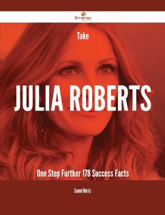 Take Julia Roberts One Step Further - 178 Success Facts (eBook, ePUB)
