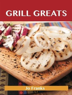 Grill Greats: Delicious Grill Recipes, The Top 100 Grill Recipes (eBook, ePUB) - Jo Franks