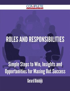 Roles and Responsibilities - Simple Steps to Win, Insights and Opportunities for Maxing Out Success (eBook, ePUB) Roles and Responsibilities - Simple Steps to Win, Insights and Opportunities for Maxing Out Success (eBook, ePUB)