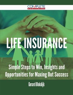 Life Insurance - Simple Steps to Win, Insights and Opportunities for Maxing Out Success (eBook, ePUB) Life Insurance - Simple Steps to Win, Insights and Opportunities for Maxing Out Success (eBook, ePUB)