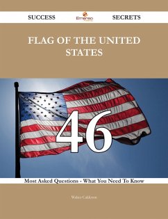 Cover Flag of the United States 46 Success Secrets - 46 Most Asked Questions On Flag of the United States - What You Need To Know (eBook, ePUB)