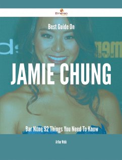 Best Guide On Jamie Chung- Bar None - 92 Things You Need To Know (eBook, ePUB)