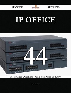 IP Office 44 Success Secrets - 44 Most Asked Questions On IP Office - What You Need To Know (eBook, ePUB)