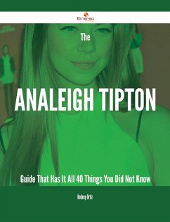 The Analeigh Tipton Guide That Has It All - 40 Things You Did Not Know (eBook, ePUB)
