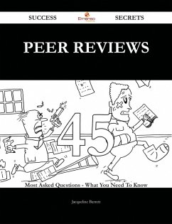 Peer Reviews 45 Success Secrets - 45 Most Asked Questions On Peer Reviews - What You Need To Know (eBook, ePUB)