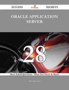 Oracle Application Server 28 Success Secrets - 28 Most Asked Questions On Oracle Application Server - What You Need To Know (eBook, ePUB)