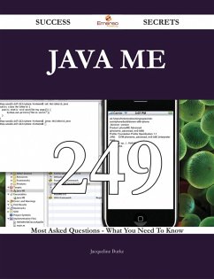 Java ME 249 Success Secrets - 249 Most Asked Questions On Java ME - What You Need To Know (eBook, ePUB)