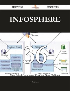 InfoSphere 36 Success Secrets - 36 Most Asked Questions On InfoSphere - What You Need To Know (eBook, ePUB)