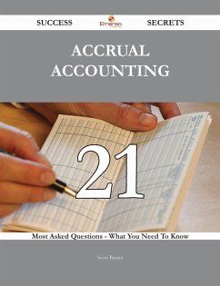 Accrual Accounting 21 Success Secrets - 21 Most Asked Questions On Accrual Accounting - What You Need To Know (eBook, ePUB) Accrual Accounting 21 Success Secrets - 21 Most Asked Questions On Accrual Accounting - What You Need To Know (eBook, ePUB)