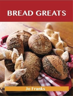 Bread Greats: Delicious Bread Recipes, The Top 92 Bread Recipes (eBook, ePUB) - Jo Franks