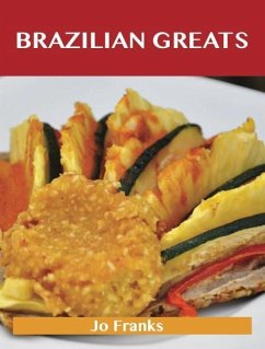 Brazilian Greats: Delicious Brazilian Recipes, The Top 47 Brazilian Recipes (eBook, ePUB) - Jo Franks
