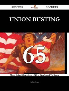 Union busting 65 Success Secrets - 65 Most Asked Questions On Union busting - What You Need To Know (eBook, ePUB)