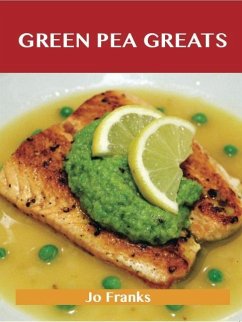 Green Pea Greats: Delicious Green Pea Recipes, The Top 43 Green Pea Recipes (eBook, ePUB)