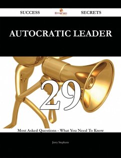 Cover Autocratic Leader 29 Success Secrets - 29 Most Asked Questions On Autocratic Leader - What You Need To Know (eBook, ePUB)