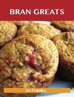 Bran Greats: Delicious Bran Recipes, The Top 58 Bran Recipes (eBook, ePUB) - Jo Franks