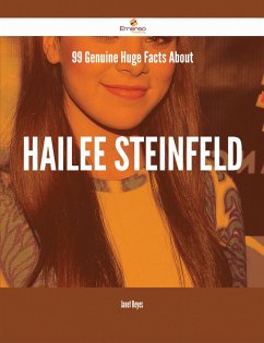 99 Genuine Huge Facts About Hailee Steinfeld (eBook, ePUB)