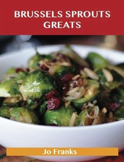 Brussels sprouts Greats: Delicious Brussels sprouts Recipes, The Top 31 Brussels sprouts Recipes (eBook, ePUB)