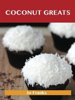 Coconut Greats: Delicious Coconut Recipes, The Top 100 Coconut Recipes (eBook, ePUB) - Jo Franks