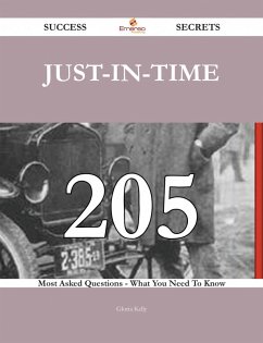 Just-in-time 205 Success Secrets - 205 Most Asked Questions On Just-in-time - What You Need To Know (eBook, ePUB)