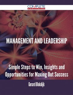 Management and Leadership - Simple Steps to Win, Insights and Opportunities for Maxing Out Success (eBook, ePUB)