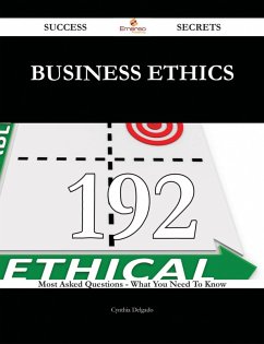 Business Ethics 192 Success Secrets - 192 Most Asked Questions On Business Ethics - What You Need To Know (eBook, ePUB)