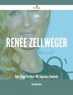 Take Renée Zellweger One Step Further - 191 Success Secrets (eBook, ePUB)