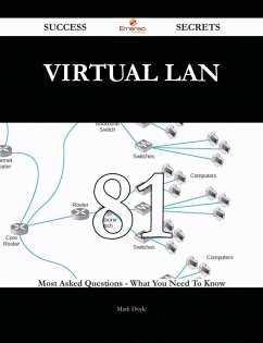 Virtual LAN 81 Success Secrets - 81 Most Asked Questions On Virtual LAN - What You Need To Know (eBook, ePUB) - Doyle, Mark