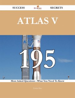 Atlas V 195 Success Secrets - 195 Most Asked Questions On Atlas V - What You Need To Know (eBook, ePUB)