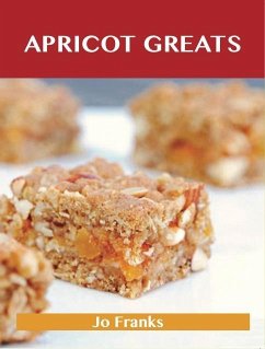 Apricot Greats: Delicious Apricot Recipes, The Top 100 Apricot Recipes (eBook, ePUB)