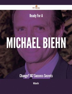 Ready For A Michael Biehn Change? - 167 Success Secrets (eBook, ePUB)