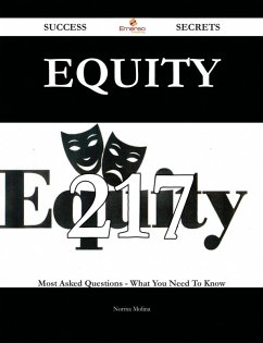 Equity 217 Success Secrets - 217 Most Asked Questions On Equity - What You Need To Know (eBook, ePUB)