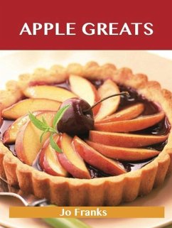 Apple Greats: Delicious Apple Recipes, The Top 69 Apple Recipes (eBook, ePUB)
