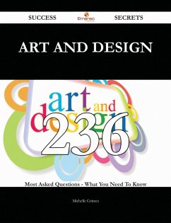 Art and Design 236 Success Secrets - 236 Most Asked Questions On Art and Design - What You Need To Know (eBook, ePUB)