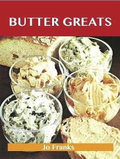 Butter Greats: Delicious Butter Recipes, The Top 100 Butter Recipes (eBook, ePUB)