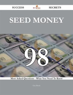 Seed Money 98 Success Secrets - 98 Most Asked Questions On Seed Money - What You Need To Know (eBook, ePUB) Seed Money 98 Success Secrets - 98 Most Asked Questions On Seed Money - What You Need To Know (eBook, ePUB)